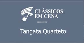 Clássicos em Cena – Apresenta: Tangata Quarteto
