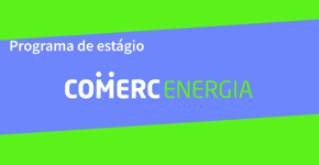 Comerc Energia abre inscrições para Programa de Estágio