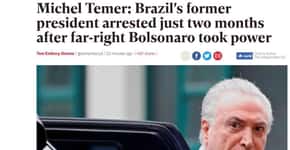 Prisão de Michel Temer repercute na imprensa internacional