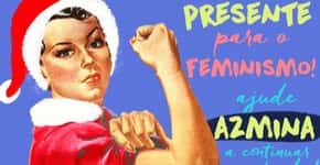 Ajude a ‘Revista AzMina’ a continuar com reportagens para empoderar as mulheres