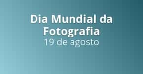 Comemore o Dia Mundial da Fotografia