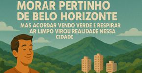 Morar pertinho de Belo Horizonte, mas acordar vendo verde e respirar ar limpo virou realidade nessa cidade