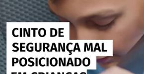 Cinto de segurança mal posicionado em crianças pode causar lesões graves