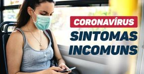 Coronavírus: conheça novos sintomas que podem indicar que você está com covid-19