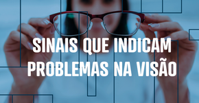 Sinais que indicam problemas na visão
