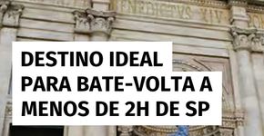 Destino completo para um bate-volta a menos de 2h de SP