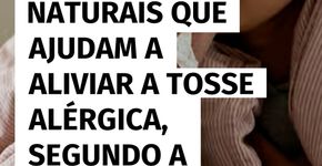 3 soluções naturais para aliviar a tosse alérgica com apoio da ciência