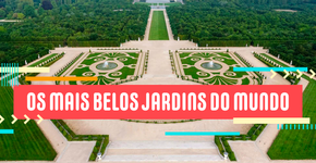 Os dez jardins mais lindos do mundo