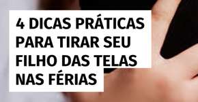 Como reduzir o tempo de tela das crianças nas férias? Veja 4 dicas práticas