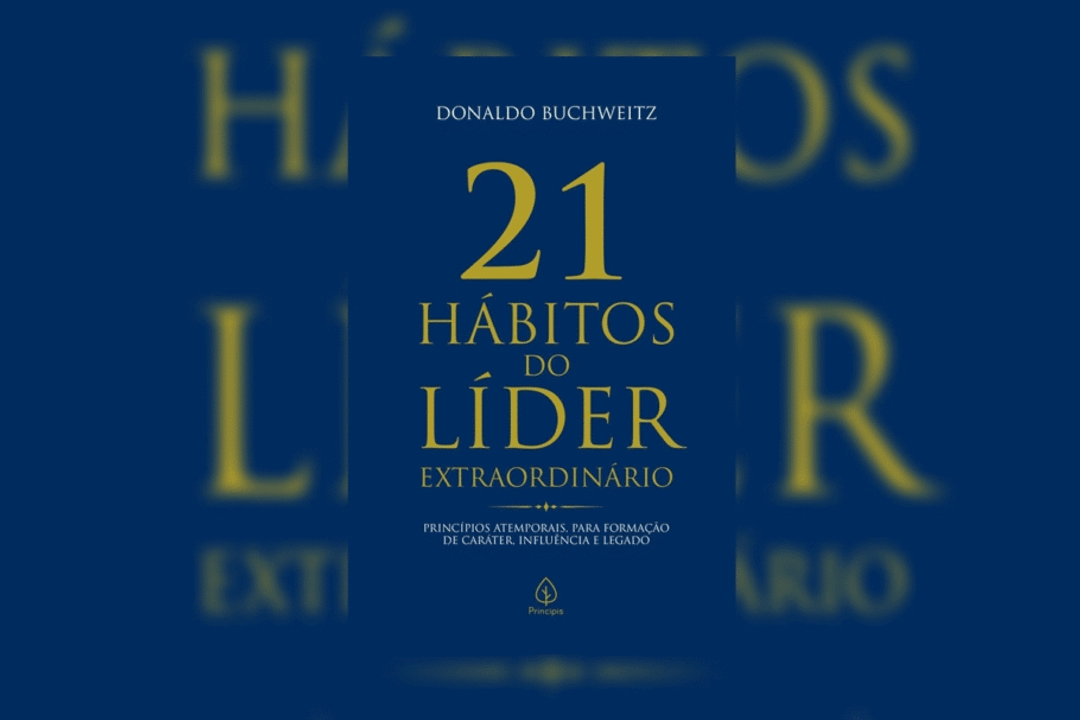 “21 hábitos do líder extraordinário” reúne aprendizados de mais de três décadas de experiência para mostrar hábitos que ajudam a construir uma boa liderança (Imagem: Reprodução digital | Principis)