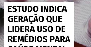 Millennials e geração Z lideram uso de remédios para saúde mental