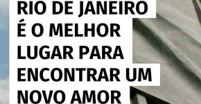 Rio de Janeiro lidera ranking dos destinos para viver um novo romance