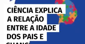 Ciência explica a relação entre a idade dos pais e chance do filho nascer com autismo