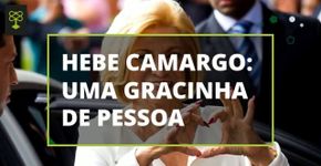 Hebe Camargo, uma gracinha de pessoa