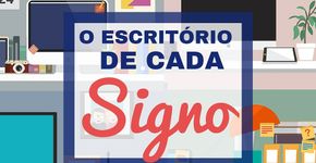 Como é o escritório de cada signo