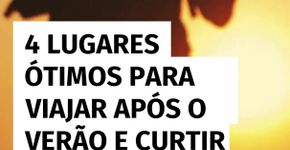 4 lugares ótimos para viajar após o verão e curtir um clima friozinho