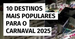 10 destinos mais populares para o Carnaval 2025