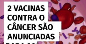 2 vacinas contra o câncer são anunciadas para 2025; o que se sabe