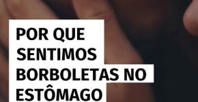 Por que sentimos borboletas no estômago quando nos apaixonamos