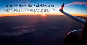 Saiba como usar o cartão de crédito na viagem ao exterior