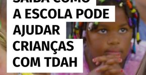 Saiba como a escola pode ajudar crianças com TDAH!