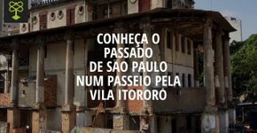 Conheça o passado de São Paulo em um passeio pela Vila Itororó