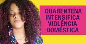 Não é Mimimi: violência doméstica na pandemia