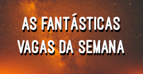 As Fantásticas Vagas da Semana: Renault, Microsoft, Suzano e mais