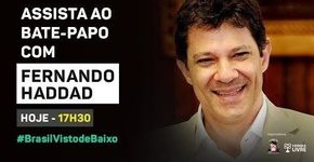 Bate-papo ao vivo com Fernando Haddad por Catraca Livre e Casa do Baixo Augusta #BrasilVistodeBaixo