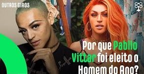 Porque Pabllo Vittar foi eleito Homem do Ano?