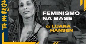 Qual o impacto do feminismo na periferia ? Luana Hansen dá a letra