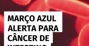 Março Azul alerta para câncer de intestino, um dos mais comuns no Brasil