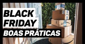 Black Friday: boas práticas e direitos na hora de comprar
