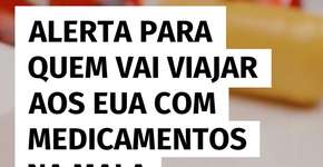 Atenção ao viajar para os EUA com remédios na bagagem