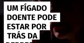 Um fígado doente pode estar por trás da depressão