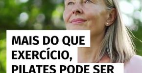 Pilates promove equilíbrio entre corpo, mente e espírito