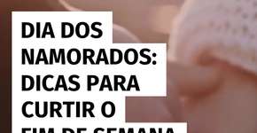 Dia dos Namorados: sugestões para aproveitar um fim de semana romântico em SP