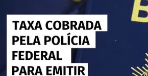 Taxa cobrada pela Polícia Federal para emitir passaporte pode quase dobrar
