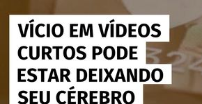 Estudo revela que vício em vídeos curtos pode afetar o cérebro e reduzir o foco