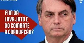 Operação Lava Jato chega ao fim no Governo Bolsonaro