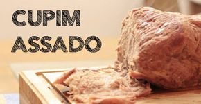 Aprenda como deixar o Cupim Assado macio igual ao de churrascaria