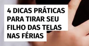 Como reduzir o tempo de tela das crianças nas férias? Veja 4 dicas práticas