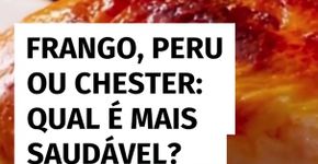 Frango, peru ou Chester: qual é mais saudável? E qual é a diferença entre eles?