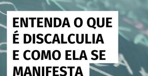 Entenda o que é discalculia e como ela se manifesta!