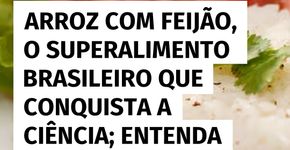 A dupla arroz e feijão: o alimento essencial do Brasil que chama atenção da ciência internacional