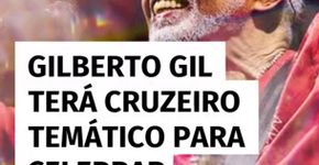 Gilberto Gil se despede dos palcos com cruzeiro temático especial em dezembro