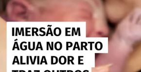 Imersão em água no parto alivia dor e traz outros benefícios, aponta estudo