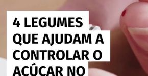 4 legumes que ajudam a controlar o açúcar no sangue