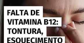 Falta de vitamina B12: tontura, esquecimento e mais 10 sinais que seu corpo dá