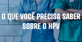O que você precisa saber sobre o HPV?